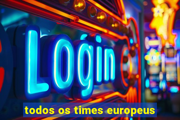 todos os times europeus